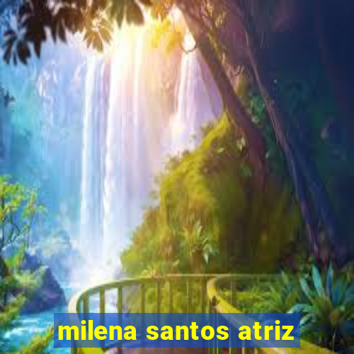 milena santos atriz